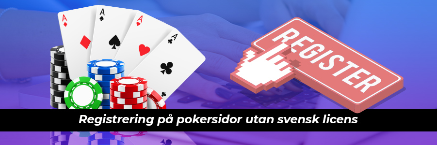 Registrering på pokersidor utan svensk licens